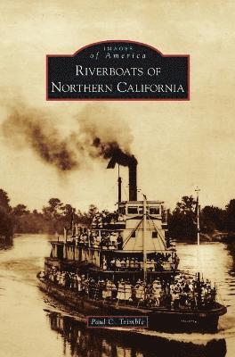 Paul C Trimble, Paul C. Trimble - Riverboats of Northern California, Inbunden