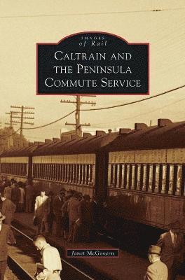 Janet McGovern - Caltrain and the Peninsula Commute Service, Inbunden