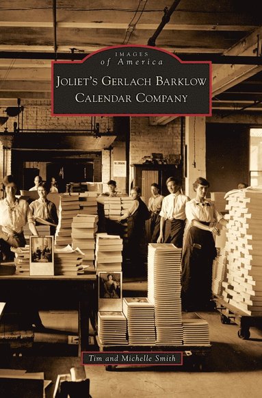 Tim Smith, Michelle Smith - Joliet's Gerlach Barklow Calendar Company, Inbunden