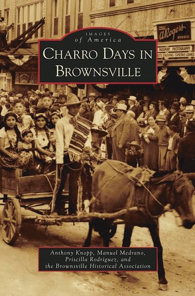 Anthony Knopp, Manuel F Medrano, Priscilla Rodriguez - Charro Days in Brownsville, Inbunden