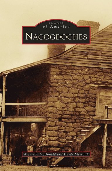 Archie P McDonald, Hardy Meredith - Nacogdoches, Inbunden