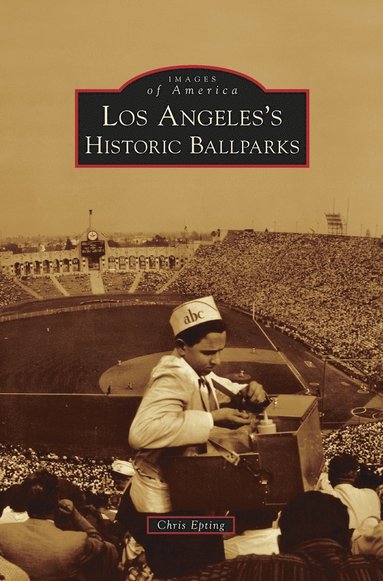 Chris Epting - Los Angeles's Historic Ballparks, Inbunden