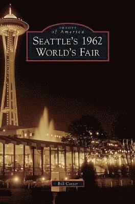 Bill Cotter - Seattle's 1962 World's Fair, Inbunden