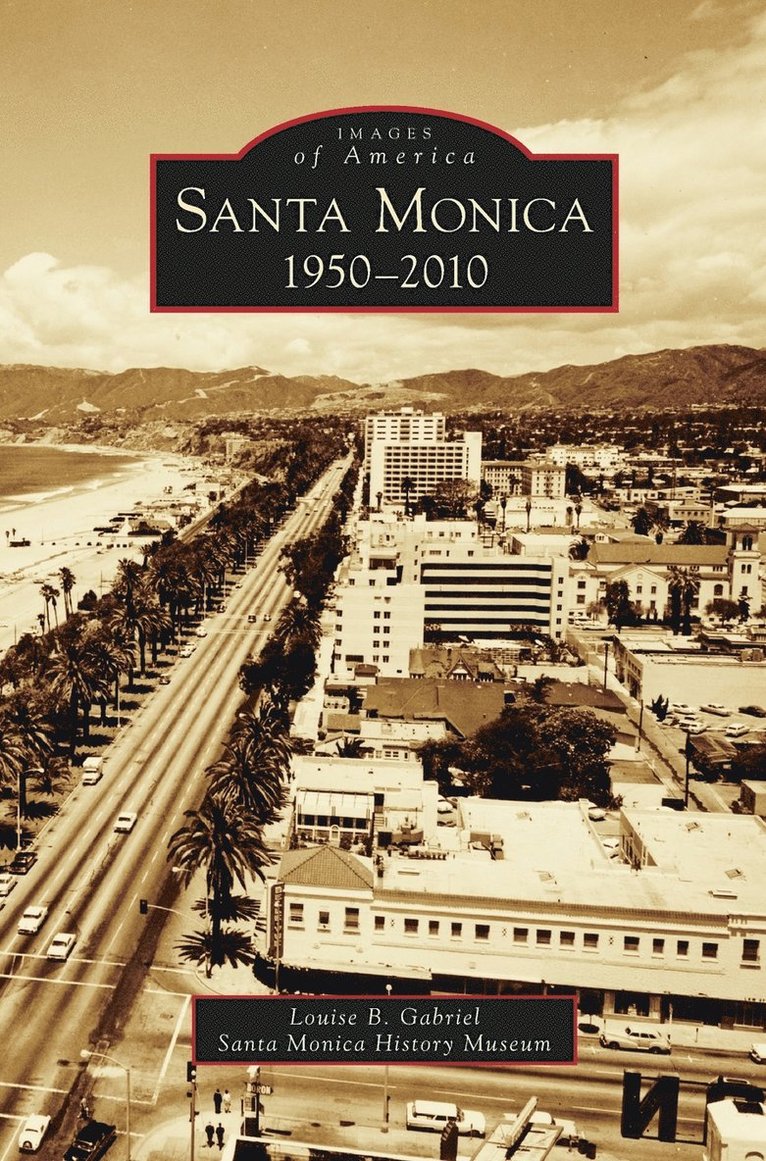 Louise B Gabriel, Santa Monica Historical Society, Louise B. Gabriel - Santa Monica, 1950-2010, Inbunden