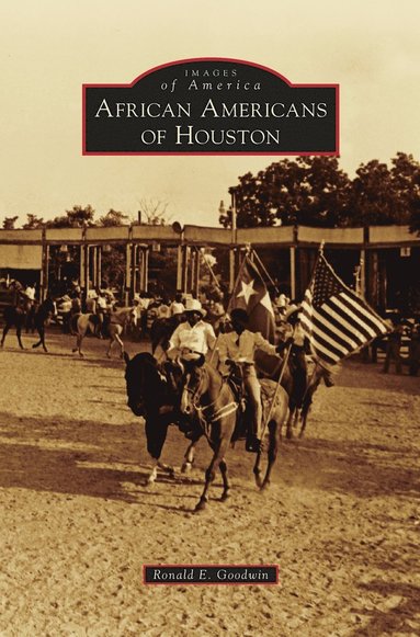 Ronald E Goodwin - African Americans of Houston, Inbunden