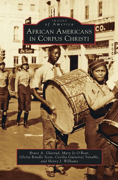 Bruce A Glasrud, Mary Jo O'Rear, Gloria Randle Scott - African Americans in Corpus Christi, Inbunden