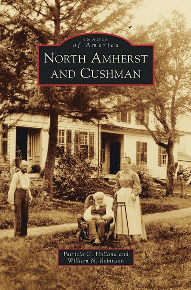 Patricia G Holland, William N Robinson - North Amherst and Cushman, Inbunden