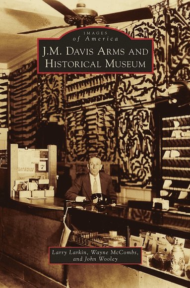 Larry Larkin, Wayne McCombs, John Wooley - J. M. Davis Arms and Historical Museum, Inbunden
