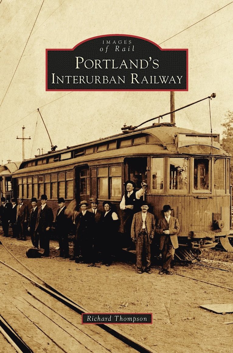 Richard Thompson - Portland's Interurban Railway, Inbunden