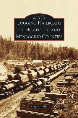 bokomslag Logging Railroads of Humboldt and Mendocino Counties