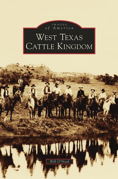 Bill O'Neal - West Texas Cattle Kingdom, Inbunden