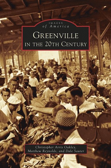 Christopher Arris Oakley, Matthew Reynolds, Dale Sauter - Greenville in the 20th Century, Inbunden