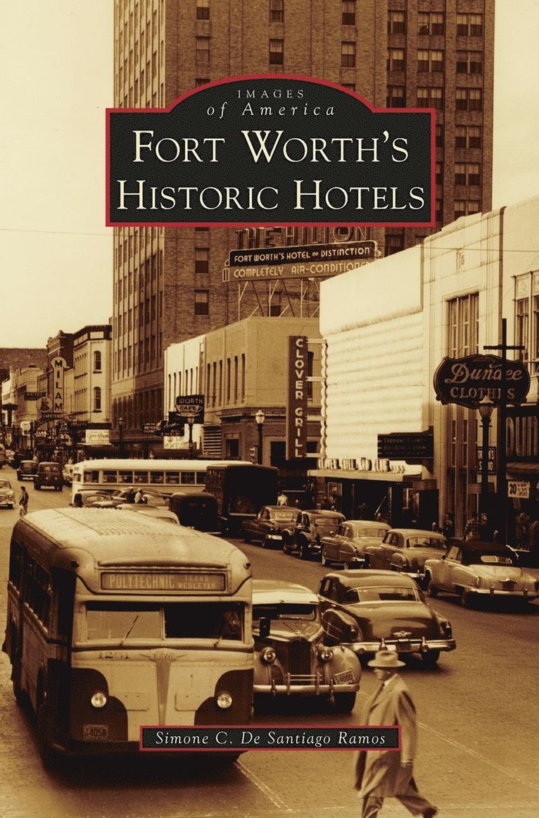 Simone C De Santiago Ramos, Simone C. De Santiago Ramos - Fort Worth's Historic Hotels, Inbunden