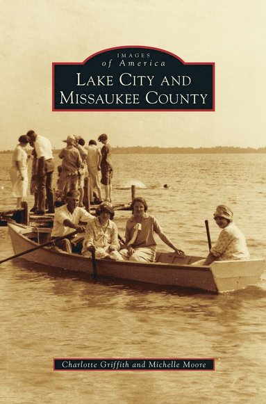 Charlotte Griffith, Michelle Moore - Lake City and Missaukee County, Inbunden