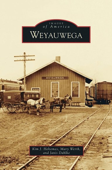 Kim J Heltemes, Mary Werth, Janis Dahlke - Weyauwega, Inbunden