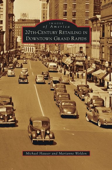 Michael Hauser, Marianne Weldon - 20th-Century Retailing in Downtown Grand Rapids, Inbunden