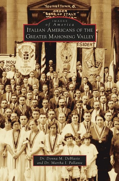 Donna M Deblasio, Martha I Pallante - Italian Americans of the Greater Mahoning Valley, Inbunden
