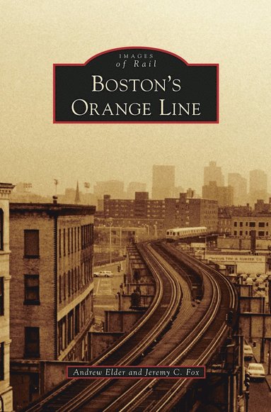 Andrew Elder, Jeremy C Fox - Boston's Orange Line, Inbunden