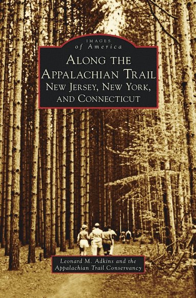 Leonard M Adkins, Appalachian Trail Conservancy - Along the Appalachian Trail, Inbunden