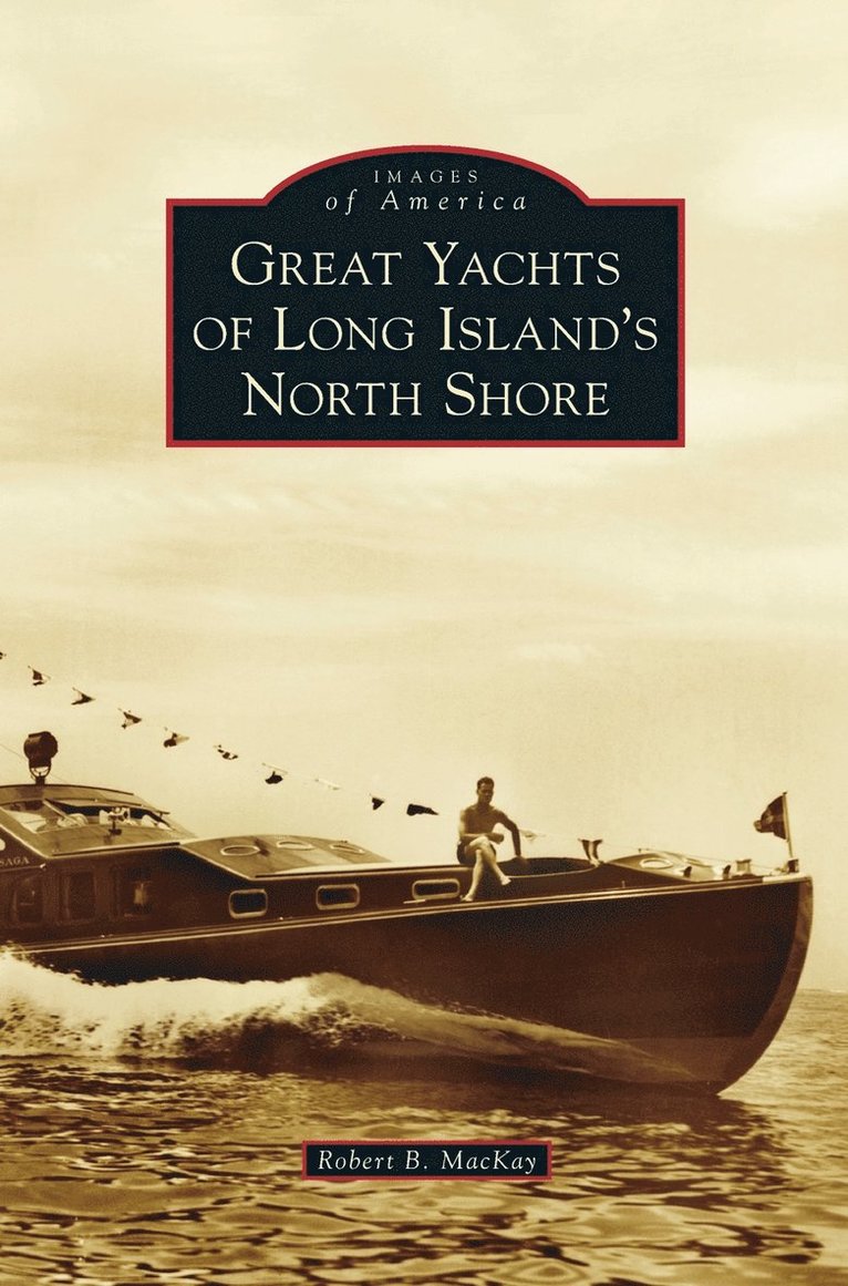 Robert B MacKay, Robert B. MacKay, Robert B. Mackay - Great Yachts of Long Island's North Shore, Inbunden