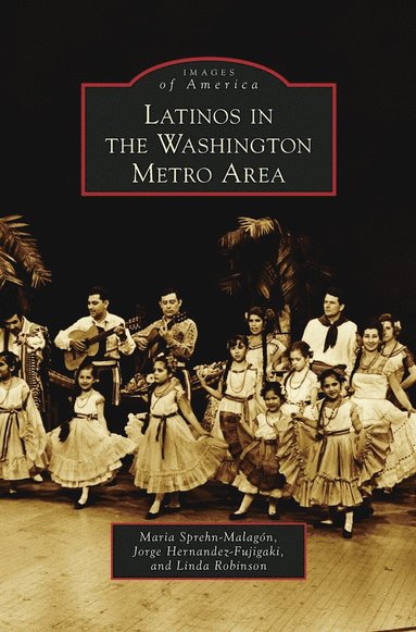 Maria Sprehn-Malagon, Jorge Hernandez-Fujigaki, Linda Robinson - Latinos in the Washington Metro Area, Inbunden