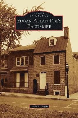 David F Gaylin, David F. Gaylin - Edgar Allan Poe's Baltimore, Inbunden