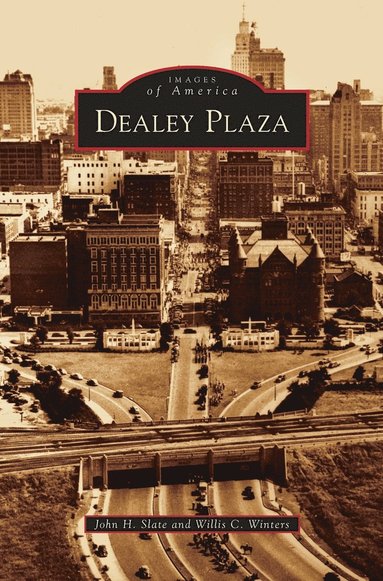 John H Slate, Willis C Winters - Dealey Plaza, Inbunden