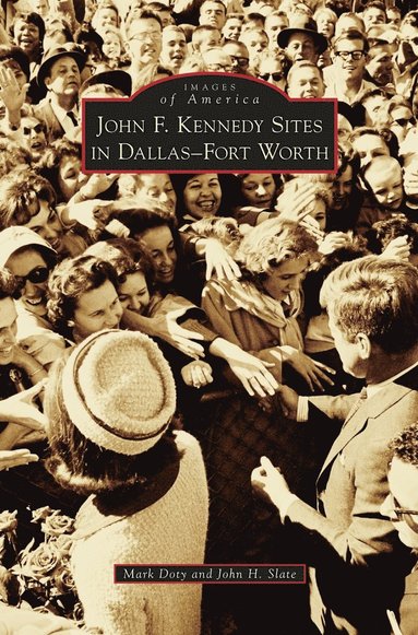 Mark Doty, John H Slate - John F. Kennedy Sites in Dallas-Fort Worth, Inbunden