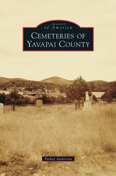 Parker Anderson - Cemeteries of Yavapai County, Inbunden
