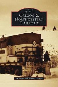 bokomslag Oregon & Northwestern Railroad