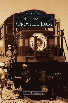 Building of the Oroville Dam 1
