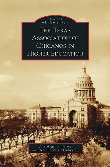 Jose Angel Gutierrez, Natalia Verjat Gutierrez - Texas Association of Chicanos in Higher Education, Inbunden
