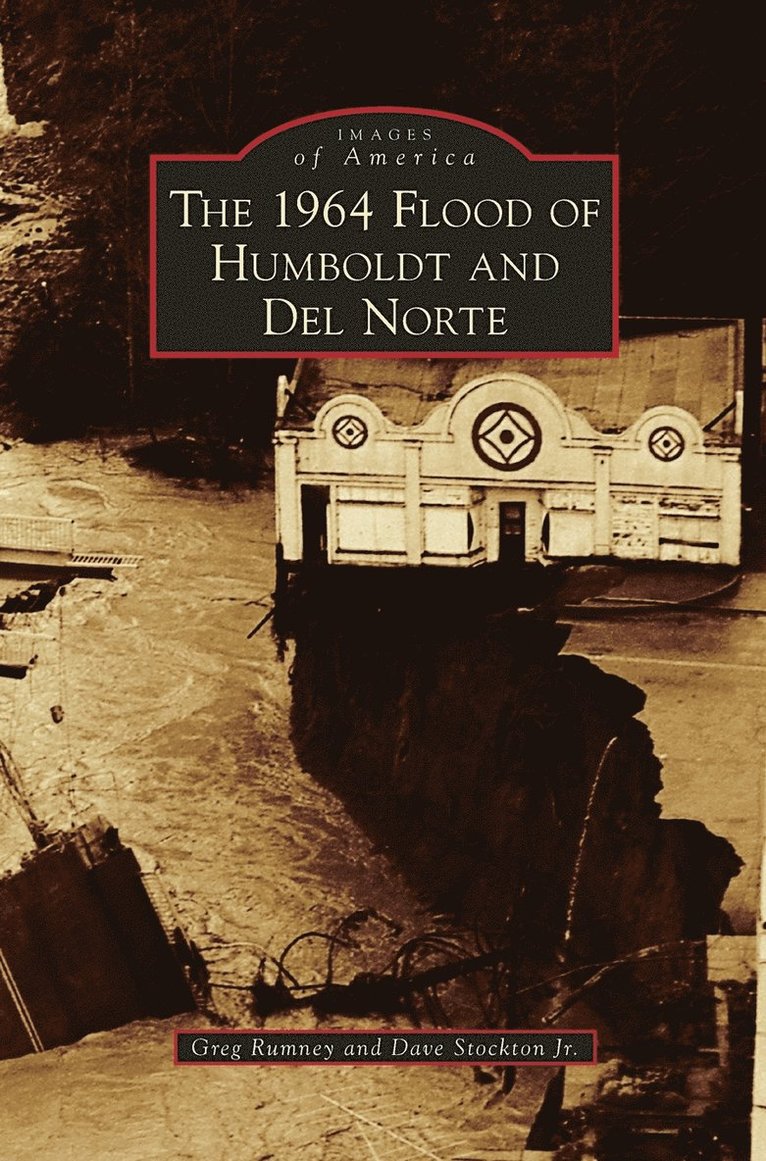 Greg Rumney, Dave Stockton, Jr. Stockton, Dave, Dave Jr. Stockton - 1964 Flood of Humboldt and del Norte, Inbunden