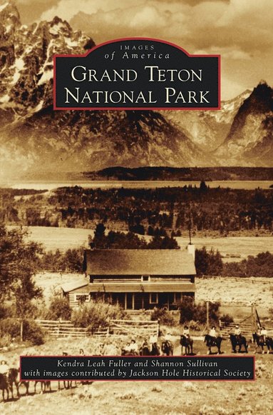 Kendra Leah Fuller, Shannon Sullivan - Grand Teton National Park, Inbunden