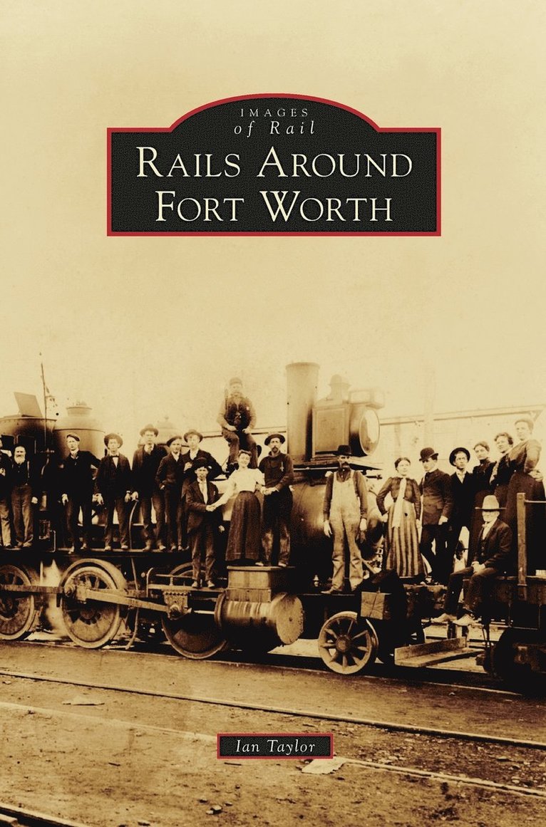 Ian Taylor - Rails Around Fort Worth, Inbunden