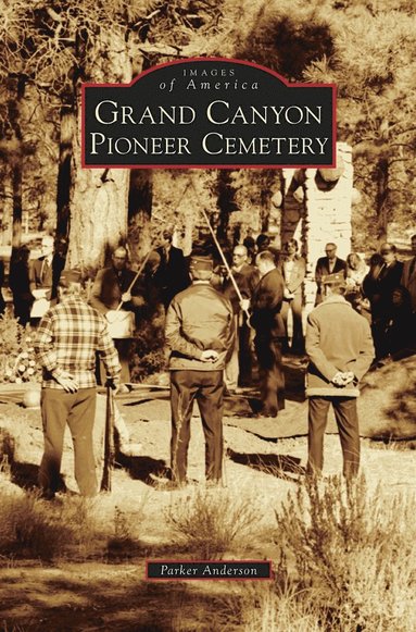 Parker Anderson - Grand Canyon Pioneer Cemetery, Inbunden