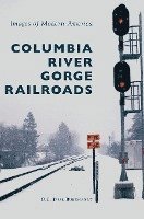 D. C. Jesse Burkhardt - Columbia River Gorge Railroads, Inbunden. Tillgänglighet: Lägg i varukorg