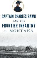 Robert M. Brown, Robert M Brown - Captain Charles Rawn and the Frontier Infantry in Montana, Inbunden