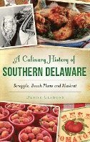 Denise Clemons - A Culinary History of Southern Delaware: Scrapple, Beach Plums and Muskrat, Inbunden