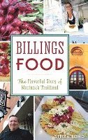 bokomslag Billings Food: The Flavorful Story of Montana's Trailhead