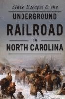 bokomslag Slave Escapes & the Underground Railroad in North Carolina