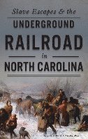 Slave Escapes & the Underground Railroad in North Carolina 1