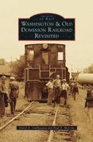David A. Guillaudeu, Paul E. McCray, David A Guillaudeu, Paul E McCray - Washington & Old Dominion Railroad Revisited, Inbunden