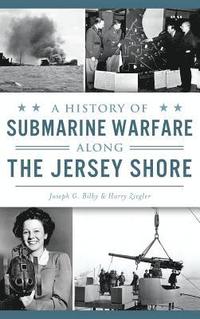 bokomslag A History of Submarine Warfare Along the Jersey Shore