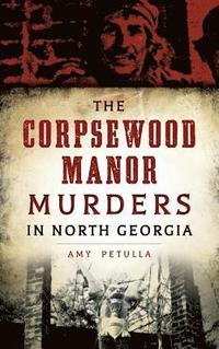 bokomslag The Corpsewood Manor Murders in North Georgia