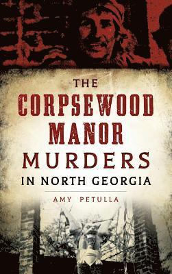 The Corpsewood Manor Murders in North Georgia 1