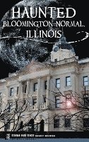 Deborah Carr Senger - Haunted Bloomington-Normal, Illinois, Inbunden