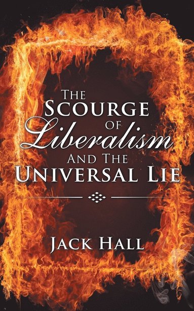 Jack Hall - Scourge of Liberalism and the Universal Lie, Häftad