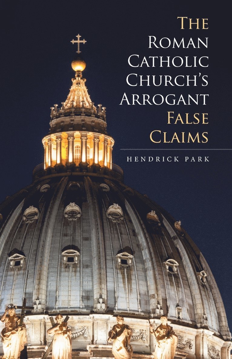 The Roman Catholic Church's Arrogant False Claims 1