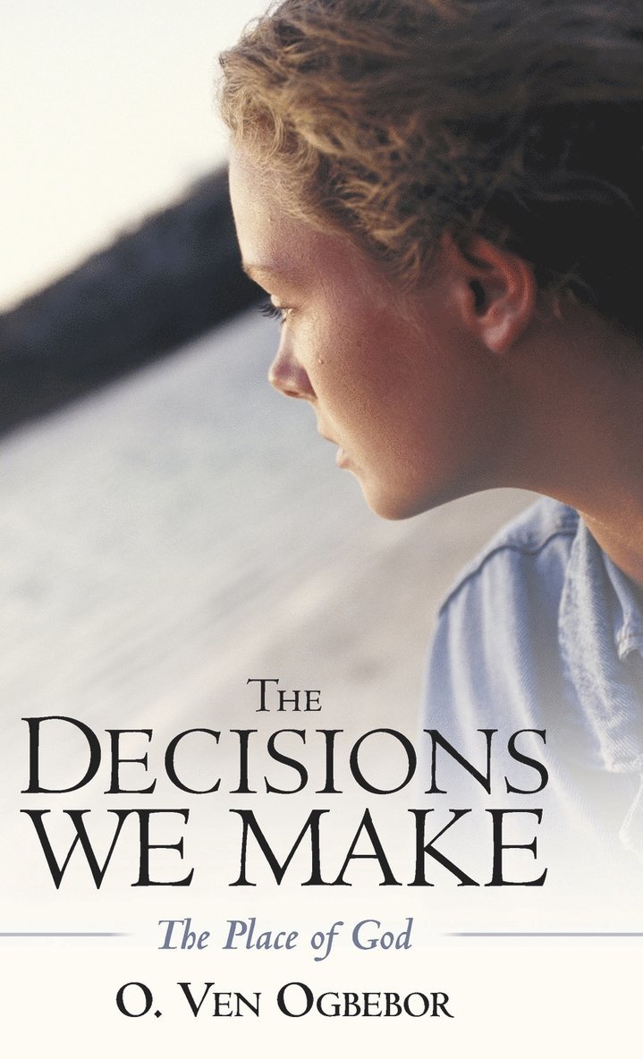 O Ven Ogbebor, O. Ven Ogbebor - Decisions We Make, Inbunden
